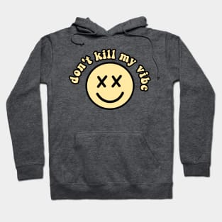 don't kill my vibe Hoodie